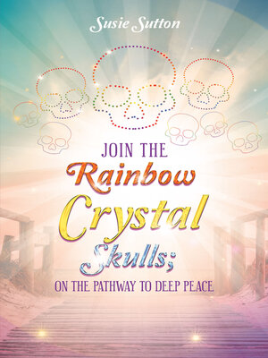 cover image of Join the Rainbow Crystal Skulls; on the Pathway to Deep Peace
